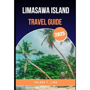 Lina, Solara T. LIMASAWA ISLAND TRAVEL GUIDE.: Everything You Need to Know Before you Visit this Philippines Island. Lina, Solara T. LIMASAWA ISLAND TRAVEL GUIDE.: Everything You Need to Know Before you Visit this Philippines Island.