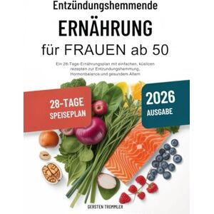 Trommler, Gersten entzündungshemmende ernährung für frauen ab 50: Ein 28-Tage-Ernährungsplan mit einfachen, köstlichen Rezepten zur Entzündungshemmung, Hormonbalance und gesundem Altern Trommler, Gersten entzündungshemmende ernährung für frauen ab 50: Ein 28-Tage-Ernährungsplan mit einfachen, köstlichen Rezepten zur Entzündungshemmung, Hormonbalance und gesundem Altern