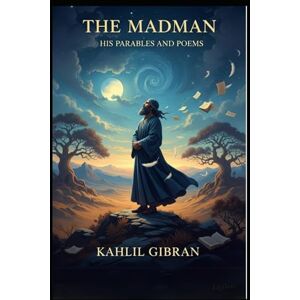GIBRAN, KAHLIL The Madman: His Parables and Poems GIBRAN, KAHLIL The Madman: His Parables and Poems