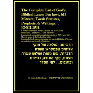 breithaupt, justin chad The Complete List of God's Biblical Laws: Ten laws, 613 Mitzvot, Torah Statutes, Prophets, & Writings ENGLISH. הרשימה המלאה של חוקי אלוהים בתנ״ך עשר ... . … והכתובים באנגלית: COMPACT POCKET EDITION breithaupt, justin chad The Complete List of God's Biblical Laws: Ten laws, 613 Mitzvot, Torah Statutes, Prophets, & Writings ENGLISH. הרשימה המלאה של חוקי אלוהים בתנ״ך עשר ... . … והכתובים באנגלית: COMPACT POCKET EDITION