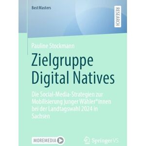 Stockmann, Pauline Zielgruppe Digital Natives: Die Social-Media-Strategien zur Mobilisierung junger Wähler*innen bei der Landtagswahl 2024 in Sachsen (BestMasters) Stockmann, Pauline Zielgruppe Digital Natives: Die Social-Media-Strategien zur Mobilisierung junger Wähler*innen bei der Landtagswahl 2024 in Sachsen (BestMasters)