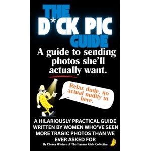 Winters, Chessa The D*ck Pic Guide: A hilarious modern dating guide written by women who’ve seen more tragic photos than we ever asked for Winters, Chessa The D*ck Pic Guide: A hilarious modern dating guide written by women who’ve seen more tragic photos than we ever asked for