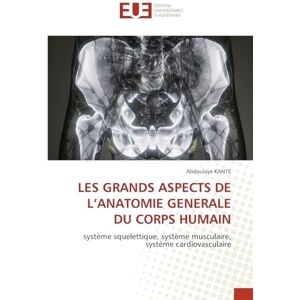 Kanté, Abdoulaye LES GRANDS ASPECTS DE L'ANATOMIE GENERALE DU CORPS HUMAIN: système squelettique, système musculaire, système cardiovasculaire Kanté, Abdoulaye LES GRANDS ASPECTS DE L'ANATOMIE GENERALE DU CORPS HUMAIN: système squelettique, système musculaire, système cardiovasculaire