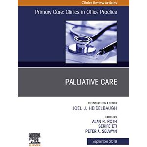 Elsevier Palliative Care, An Issue of Primary Care: Clinics in Office Practice (The Clinics: Internal Medicine Book 46) Elsevier Palliative Care, An Issue of Primary Care: Clinics in Office Practice (The Clinics: Internal Medicine Book 46)