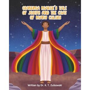Zulkowski, Dr. K.T. Grandma Margie's Tale of Joseph and the Coat of Many Colors (Grandma Margie's Tales) Zulkowski, Dr. K.T. Grandma Margie's Tale of Joseph and the Coat of Many Colors (Grandma Margie's Tales)