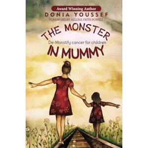 Youssef, Donia The Monster in Mummy: De-Monstify Cancer For Children Youssef, Donia The Monster in Mummy: De-Monstify Cancer For Children