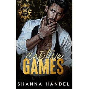 Handel, Shanna Captive Games: A Dark Mafia, Enemies to Lovers Romance (Twisted Mafia Kings) Handel, Shanna Captive Games: A Dark Mafia, Enemies to Lovers Romance (Twisted Mafia Kings)