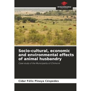 Pinaya Céspedes, Cídar Félix Socio-cultural, economic and environmental effects of animal husbandry: Case study of the Municipality of Chimoré Pinaya Céspedes, Cídar Félix Socio-cultural, economic and environmental effects of animal husbandry: Case study of the Municipality of Chimoré
