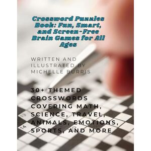 burris, michelle lynn Crossword Puzzles Book: Fun, Smart, and Screen-Free Brain Games for All Ages: 30+ Themed Crosswords Covering Math, Science, Travel, Animals, Emotions, Sports, and More (Everyday Brain Builders) burris, michelle lynn Crossword Puzzles Book: Fun, Smart, and Screen-Free Brain Games for All Ages: 30+ Themed Crosswords Covering Math, Science, Travel, Animals, Emotions, Sports, and More (Everyday Brain Builders)
