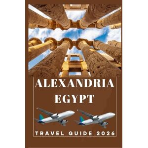 Birham, Helen ALEXANDRIA EGYPT Travel Guide 2026 (AFRICA COUNTRIES UPDATED LOW BUDGET TRAVEL GUIDE (ENGLISH, GERMAN, ITALIAN, FRENCH, JAPANESE, SPANISH, DUTCH, POLISH)) Birham, Helen ALEXANDRIA EGYPT Travel Guide 2026 (AFRICA COUNTRIES UPDATED LOW BUDGET TRAVEL GUIDE (ENGLISH, GERMAN, ITALIAN, FRENCH, JAPANESE, SPANISH, DUTCH, POLISH))