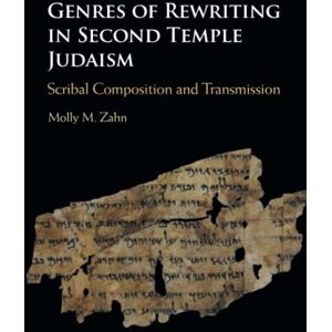 Zahn, Molly M. Genres of Rewriting in Second Temple Judaism: Scribal Composition and Transmission Zahn, Molly M. Genres of Rewriting in Second Temple Judaism: Scribal Composition and Transmission