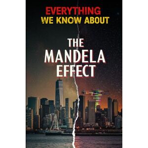 Kiroth, Zerathi Everything We Know About The Mandela Effect: Definitive Textbook of Timeline Shifts, Alternate Realities, and Collective Memory Phenomena (Cosmic Conspiracy Archives) Kiroth, Zerathi Everything We Know About The Mandela Effect: Definitive Textbook of Timeline Shifts, Alternate Realities, and Collective Memory Phenomena (Cosmic Conspiracy Archives)