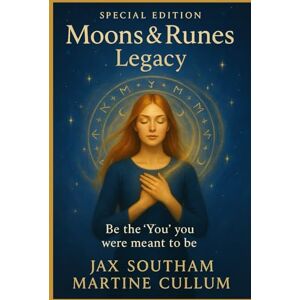 Southam, Jax Moons & Runes: Legacy Special Edition: Exclusively for Be the 'You' you were meant to be Southam, Jax Moons & Runes: Legacy Special Edition: Exclusively for Be the 'You' you were meant to be