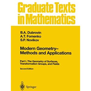 Dubrovin, B.A. Modern Geometry ― Methods and Applications: Part I: The Geometry of Surfaces, Transformation Groups, and Fields: 93 (Graduate Texts in Mathematics, 93) Dubrovin, B.A. Modern Geometry ― Methods and Applications: Part I: The Geometry of Surfaces, Transformation Groups, and Fields: 93 (Graduate Texts in Mathematics, 93)