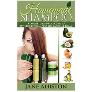 Aniston, Jane Homemade Shampoo: A Complete Beginner's Guide To Natural DIY Shampoos You Can Make Today Includes 34 Organic Shampoo Recipes! (Organic, Chemical-Free, Healthy Recipes) (Homemade Beauty) Aniston, Jane Homemade Shampoo: A Complete Beginner's Guide To Natural DIY Shampoos You Can Make Today Includes 34 Organic Shampoo Recipes! (Organic, Chemical-Free, Healthy Recipes) (Homemade Beauty)