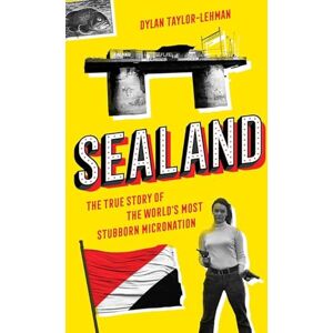 Taylor Sealand: The True Story of the World’s Most Stubborn Micronation Taylor Sealand: The True Story of the World’s Most Stubborn Micronation