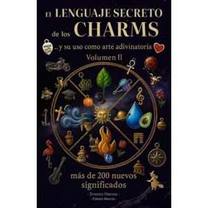 Marcos, Ernesto El LENGUAJE SECRETO de los CHARMS Vol. II: y su uso como arte adivinatoria: 2 Marcos, Ernesto El LENGUAJE SECRETO de los CHARMS Vol. II: y su uso como arte adivinatoria: 2