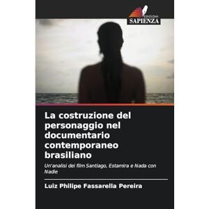 Fassarella Pereira, Luiz Philipe La costruzione del personaggio nel documentario contemporaneo brasiliano: Un'analisi dei film Santiago, Estamira e Nada con Nadie Fassarella Pereira, Luiz Philipe La costruzione del personaggio nel documentario contemporaneo brasiliano: Un'analisi dei film Santiago, Estamira e Nada con Nadie