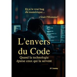 Joutey, S.T. L'envers du Code: Les dessous invisibles de l’épuisement dans les métiers du numérique. Joutey, S.T. L'envers du Code: Les dessous invisibles de l’épuisement dans les métiers du numérique.