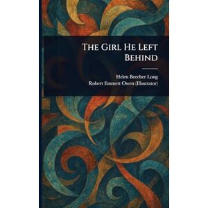Long, Helen Beecher The Girl He Left Behind Long, Helen Beecher The Girl He Left Behind