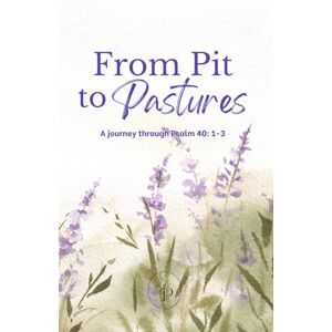 Fapo, Debbie From Pit to Pastures: A journey through Psalm 40: 1-3 Fapo, Debbie From Pit to Pastures: A journey through Psalm 40: 1-3