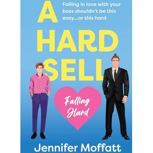 Moffatt, Jennifer A Hard Sell: 1 (Falling Hard) Moffatt, Jennifer A Hard Sell: 1 (Falling Hard)