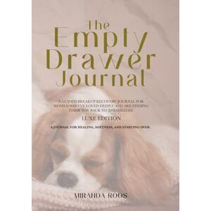 Roos, Miranda The Empty Drawer Journal: Luxe: A guided breakup recovery companion for Women who've loved deeply and are finding their way back to themselves Roos, Miranda The Empty Drawer Journal: Luxe: A guided breakup recovery companion for Women who've loved deeply and are finding their way back to themselves