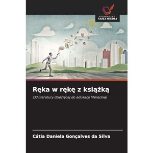 Silva Ręka w rękę z książką: Od literatury dzieci¿cej do edukacji literackiej Silva Ręka w rękę z książką: Od literatury dzieci¿cej do edukacji literackiej