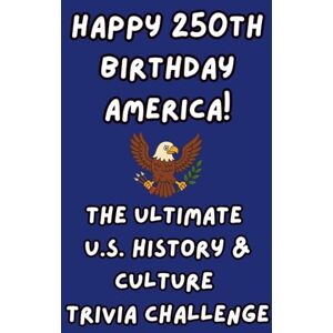 Sisu, Ikigai Happy 250th Birthday America! The Ultimate U.S. History & Culture Trivia Challenge (Happy 250th Birthday America: A Celebration of Liberty and Legacy) Sisu, Ikigai Happy 250th Birthday America! The Ultimate U.S. History & Culture Trivia Challenge (Happy 250th Birthday America: A Celebration of Liberty and Legacy)
