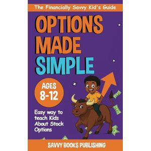 Publishing, Savvy Books The Financially Savvy Kid's Guide: Exploring the World of Options Trading Publishing, Savvy Books The Financially Savvy Kid's Guide: Exploring the World of Options Trading
