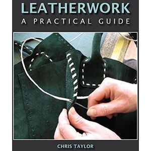 Taylor Leatherwork: A Practical Guide Taylor Leatherwork: A Practical Guide
