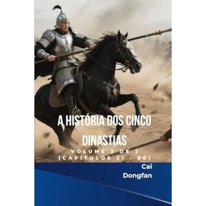 Cai, Dongfan A História dos Cinco Dinastias: Volume 2 de 2 (Capítulos 31 60) Cai, Dongfan A História dos Cinco Dinastias: Volume 2 de 2 (Capítulos 31 60)