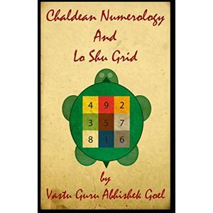 Goel, Vastu Guru Abhishek Chaldean Numerology and Lo Shu Grid: Best Book on Numerology Goel, Vastu Guru Abhishek Chaldean Numerology and Lo Shu Grid: Best Book on Numerology