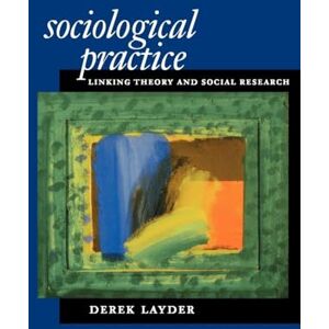 Layder, Derek Sociological Practice: Linking Theory and Social Research Layder, Derek Sociological Practice: Linking Theory and Social Research