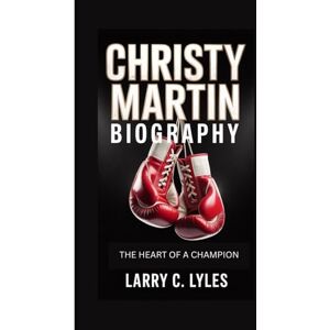 C. Lyles, Larry CHRISTY MARTIN BIOGRAPHY: The Heart Of A Champion C. Lyles, Larry CHRISTY MARTIN BIOGRAPHY: The Heart Of A Champion
