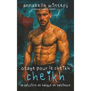 Winters, Annabelle Otage pour le Cheikh : La Caissière de Banque de Baltimore: 3 (Courbes pour Cheikhs : Romans d’Amour Torrides Milliardaires Royaux) Winters, Annabelle Otage pour le Cheikh : La Caissière de Banque de Baltimore: 3 (Courbes pour Cheikhs : Romans d’Amour Torrides Milliardaires Royaux)