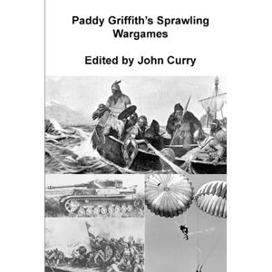 Griffith, Dr Paddy Paddy Griffith's Sprawling Wargames: Multiplayer Wargaming Griffith, Dr Paddy Paddy Griffith's Sprawling Wargames: Multiplayer Wargaming
