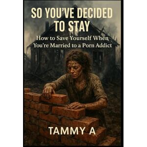 Allen, Tammy So You've Decided To Stay: How to save yourself when you're married to a porn addict (A call out to how porn addiction is affecting partners and society) Allen, Tammy So You've Decided To Stay: How to save yourself when you're married to a porn addict (A call out to how porn addiction is affecting partners and society)
