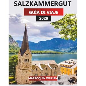 WILLIAM, MARROQUIN SALZKAMMERGUT Guía de viaje 2026: De Hallstatt a Attersee: Explorando el Distrito de los Lagos de Austria con senderos, historia y rutas panorámicas WILLIAM, MARROQUIN SALZKAMMERGUT Guía de viaje 2026: De Hallstatt a Attersee: Explorando el Distrito de los Lagos de Austria con senderos, historia y rutas panorámicas