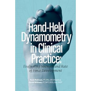 Robinson Hand-Held Dynamometry in Clinical Practice: Evaluating Strength and Rate of Force Development Robinson Hand-Held Dynamometry in Clinical Practice: Evaluating Strength and Rate of Force Development