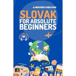 lingoXpress Slovak for Absolute Beginners: Basic Words and Phrases Across 50 Themes with Online Audio Pronunciation Support lingoXpress Slovak for Absolute Beginners: Basic Words and Phrases Across 50 Themes with Online Audio Pronunciation Support