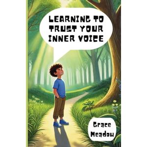 Meadow, Grace Learning to Trust Your Inner Voice Meadow, Grace Learning to Trust Your Inner Voice