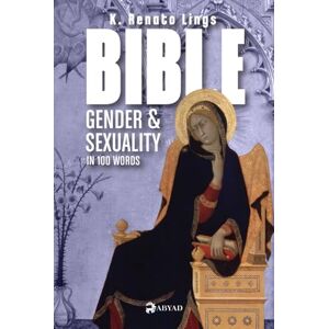 Lings, Renato K BIBLE GENDER & SEXUALITY IN 100 WORDS Lings, Renato K BIBLE GENDER & SEXUALITY IN 100 WORDS