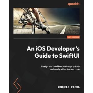Fadda, Michele An iOS Developer's Guide to SwiftUI: Design and build beautiful apps quickly and easily with minimum code Fadda, Michele An iOS Developer's Guide to SwiftUI: Design and build beautiful apps quickly and easily with minimum code