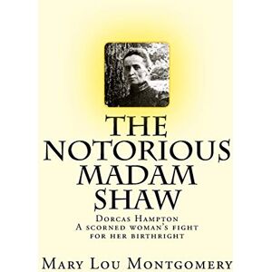 Montgomery, Mary Lou The Notorious Madam Shaw Montgomery, Mary Lou The Notorious Madam Shaw
