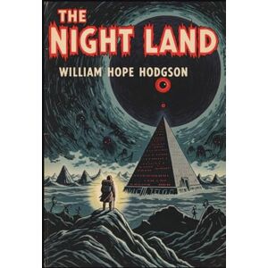 WILLIAM HOPE HODGSON The Night Land WILLIAM HOPE HODGSON The Night Land