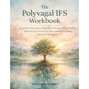 Harrison, Kerry Luther The Polyvagal IFS Workbook: Integrative Exercises to Map Your Nervous System States, Befriend Your Protective Parts, and Build Lasting Emotional Resilience Harrison, Kerry Luther The Polyvagal IFS Workbook: Integrative Exercises to Map Your Nervous System States, Befriend Your Protective Parts, and Build Lasting Emotional Resilience