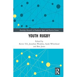 Youth Rugby (Routledge Research in Paediatric Sport and Exercise Science) Youth Rugby (Routledge Research in Paediatric Sport and Exercise Science)