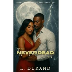 Durand, L. The Neverdead: Where Mystery, Suspense and Love Collide Durand, L. The Neverdead: Where Mystery, Suspense and Love Collide