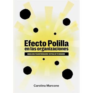 Marcone, Carolina Efecto polilla en las organizaciones: Hacia una transformación exitosa de tu negocio Marcone, Carolina Efecto polilla en las organizaciones: Hacia una transformación exitosa de tu negocio